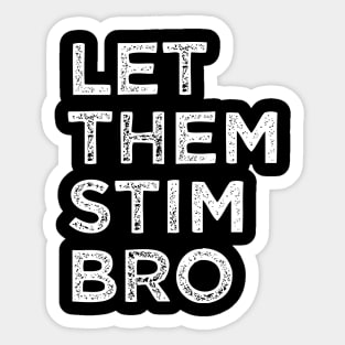 Let Them Stim Bro Funny Autism Awareness Day Month Meme, Autistic Boys Girls Kids Sticker